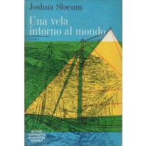 Slocum Joshua, Una vela intorno al mondo, De Agostini, 1965