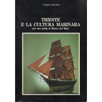 Staccioli Valerio, Trieste e la cultura marinara. Per una guida al Museo del Mare, Grafiche Tirelli, 1987