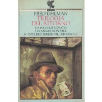 Uhlman Fred, Trilogia del ritorno: L'amico ritrovato - Un'anima non vile - Niente resurrezioni, per favore, Guanda, 1996