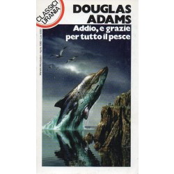 Adams Douglas, Addio, e grazie per tutto il pesce, Mondadori, Urania, 1995