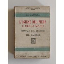 Antonelli Giuseppe, L'igiene del piede e della mano, Hoepli, 1910