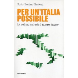 Borletti Buitoni Ilaria, Per un'Italia possibile. La cultura salverà il nostro paese?, Mondadori, 2012