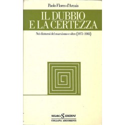 Flores D'Arcais Paolo, Il dubbio e la certezza. Nei dintorni del marxismo e oltre (1971-1981), Sugar, 1982