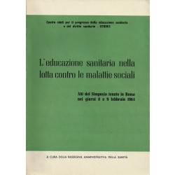L'educazione sanitaria nella lotta contro le malattie sociali. Atti del Simposio (Roma 1964), Studes, 1964