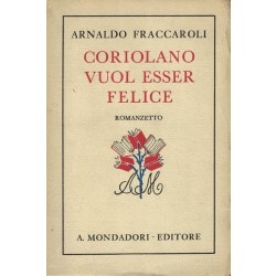 Fraccaroli Arnaldo, Coriolano vuol essere felice, Mondadori, 1932