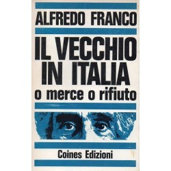 Franco Alfredo, Il vecchio in Italia: o merce o rifiuto, Coines, 1972