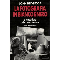 Hedgecoe John, La fotografia in bianco e nero e le tecniche della camera oscura, Mondadori, 1995