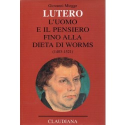 Miegge Giovanni, Lutero. L'uomo e il pensiero fino alla Dieta di Worms (1483-1521), Claudiana, 2003