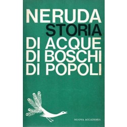 Neruda Pablo, Storia di acque, di boschi, di popoli, Nuova Accademia, 1961