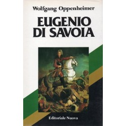 Oppenheimer Wolfgang, Eugenio di Savoia, Editoriale Nuova, 1981