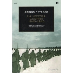 Petacco Arrigo, La nostra guerra 1940-1945, Mondadori, 2012