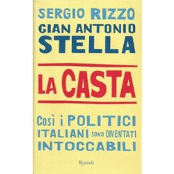 Rizzo Sergio, Stella Gian Antonio, La casta. Così i politici italiani sono diventati intoccabili, Rizzoli, 2007