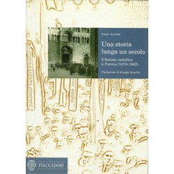 Trionfini Paolo, Una storia lunga un secolo. L'Azione cattolica a Parma (1870-1982), Fiaccadori, 1998