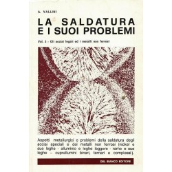 Vallini Antonio, La saldatura e i suoi problemi. Vol. 3 - Gli acciai legati ed i metalli non ferrosi, Del Bianco, 1978