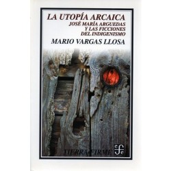 Vargas Llosa Mario, La utopia arcaica. Jose Maria Arguedas y las ficciones del indigenismo, Fondo de Cultura Economica, 1996