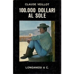 Veillot Claude, 100.000 dollari al sole, Longanesi, 1964