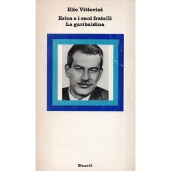 Vittorini Elio, Erica e i suoi fratelli. La garibaldina, Einaudi, 1975