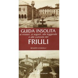 Zanolli Renato, Guida insolita ai misteri, ai segreti, alle leggende e alle curiosità del Friuli, Newton Compton, 2004